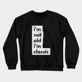 im not old im classic 45 Crewneck Sweatshirt